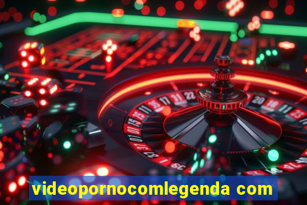 videopornocomlegenda com